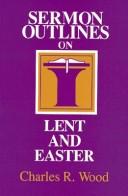 Sermon outlines for Lent and Easter by Wood, Charles R.