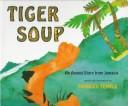 Cover of: Tiger soup: an Anansi story from Jamaica
