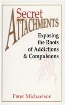 Cover of: Secret attachments: exposing the roots of addictions and compulsions