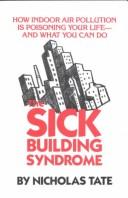 Cover of: The sick building syndrome: how indoor air pollution is poisoning your life-- and what you can do