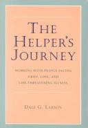 Cover of: The helper's journey: working with people facing grief, loss, and life-threatening illness
