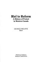 Cover of: Riel to reform by George Melnyk, editor.