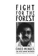 Fight for the Forest by Chico Mendes, Mendes, Chico, d. 1988.