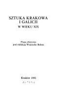 Cover of: Sztuka Krakowa i Galicji w wieku XIX: praca zbiorowa