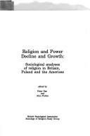 Religion and power, decline and growth : sociological analyses of religion in Britain, Poland and the Americas