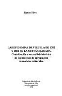 Cover of: Las epidemias de viruela de 1782 y 1802 en la Nueva Granada: contribución a un análisis histórico de los procesos de apropiación de modelos culturales