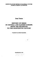 Cover of: History of dress in Central and Eastern Europe from the sixteenth to the eighteenth century