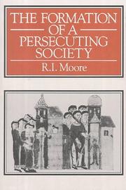 The formation of a persecuting society : power and deviance in Western Europe, 950-1250