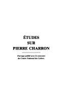 Etudes sur Pierre Charron by Adam, Michel docteur ès lettres.