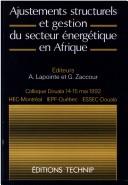 Cover of: Ajustements structurels et gestion du secteur énergétique en Afrique: actes du colloque international tenu à l'ESSEC de Douala, Cameroun, 14 et 15 mai 1992