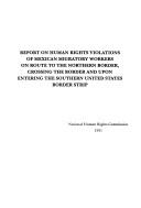 Report on human rights violations of Mexican migratory workers on route to the northern border, crossing the border and upon entering the southern United States border strip by Mexico. Comisión Nacional de Derechos Humanos
