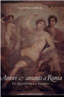 Cover of: Amori e amanti a Roma: tra Repubblica e Impero