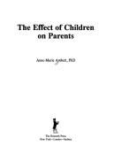 The effect of children on parents by Anne-Marie Ambert