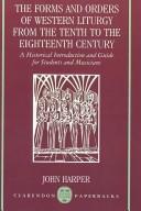 The forms and orders of Western liturgy from the tenth to the eighteenth century by John Harper