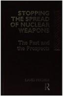Cover of: Stopping the spread of nuclear weapons: the past and the prospects