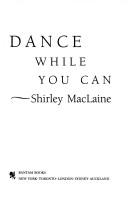 Cover of: Dance while you can by Shirley MacLaine
