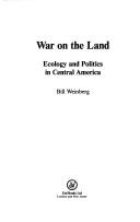 Cover of: War on the land: ecology and politics in Central America