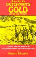 Cover of: Quest for the Dutchman's gold: the 100-year mystery : the facts, myths and legends of the lost Dutchman Mine and the Superstition Mountains
