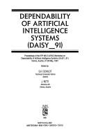 Dependability of artificial intelligence systems (DAISY 1991) : proceedings of the IFIP WG 5.4/IFAC Workshop on Dependability of Artificial intelligence Systems (DAISY 91), Vienna, Austria, 27-29 May 