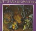Cover of: Little Mouse's painting by Diane Wolkstein
