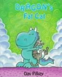 Cover of: Dragon's fat cat by Dav Pilkey