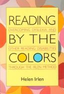 Cover of: Reading by the colors: overcoming dyslexia and other reading disabilities through the Irlen method