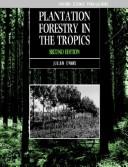 Cover of: Plantation forestry in the tropics: tree planting for industrial, social, environmental, and agroforestry purposes
