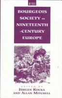 Bourgeois society in nineteenth-century Europe by Jürgen Kocka, Allan Mitchell