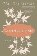 Cover of: Women of the silk by Gail Tsukiyama