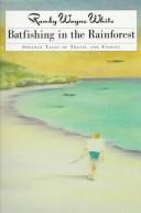 Cover of: Batfishing in the rainforest: strange tales of travel & fishing
