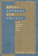 Cover of: Drugs, alcohol, and society: social structure, process, and policy