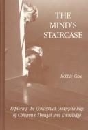 Cover of: Mind's staircase: exploring the conceptual underpinnings of children's thought and knowledge