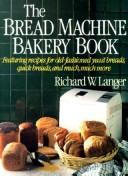 Cover of: The bread machine bakery book