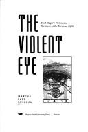 Cover of: The violent eye: Ernst Jünger's visions and revisions on the European right