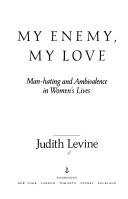 Cover of: My enemy, my love: man-hating and ambivalence in women's lives