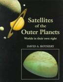 Cover of: Satellites of the outer planets by David A. Rothery