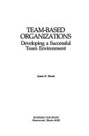 Cover of: Team-based organizations by James H. Shonk