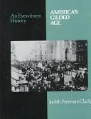 Cover of: America's Gilded Age: an eyewitness history