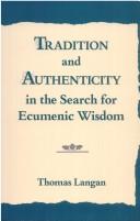 Cover of: Tradition and authenticity in the search for ecumenic wisdom