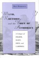 Cover of: Myth, rhetoric, and the voice of authority: a critique of Frazer, Eliot, Frye & Campbell