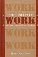 Cover of: The concept of work: ancient, medieval, and modern