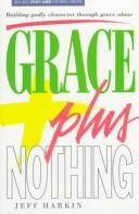 Cover of: Grace plus nothing