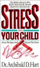 Stress and your child by Archibald D. Hart
