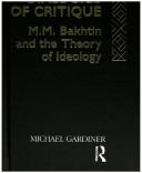 Cover of: The dialogics of critique: M.M. Bakhtin and the theory of ideology