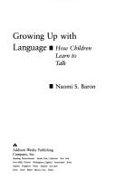 Cover of: Growing up with language: how children learn to talk