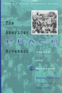 Cover of: The American peace movement: ideals and activism