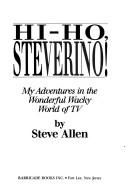 Cover of: Hi-ho, Steverino!: my adventures in the wonderful wacky world of TV