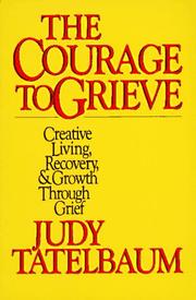 The courage to grieve by Judy Tatelbaum