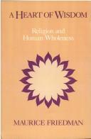 Cover of: A heart of wisdom: religion and human wholeness