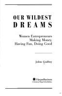 Our wildest dreams : women entrepreneurs making money, having fun, doing good